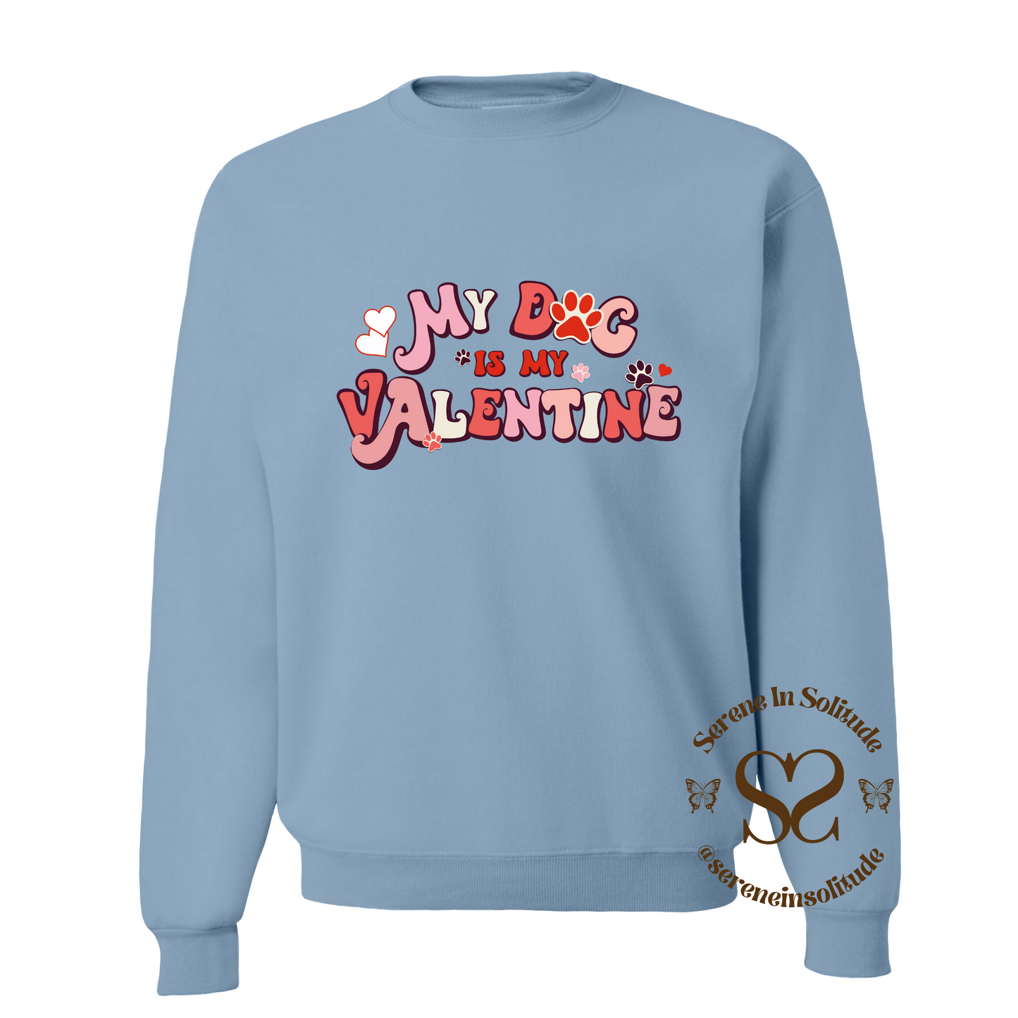 My Dog Is My Valentine Sweatshirt