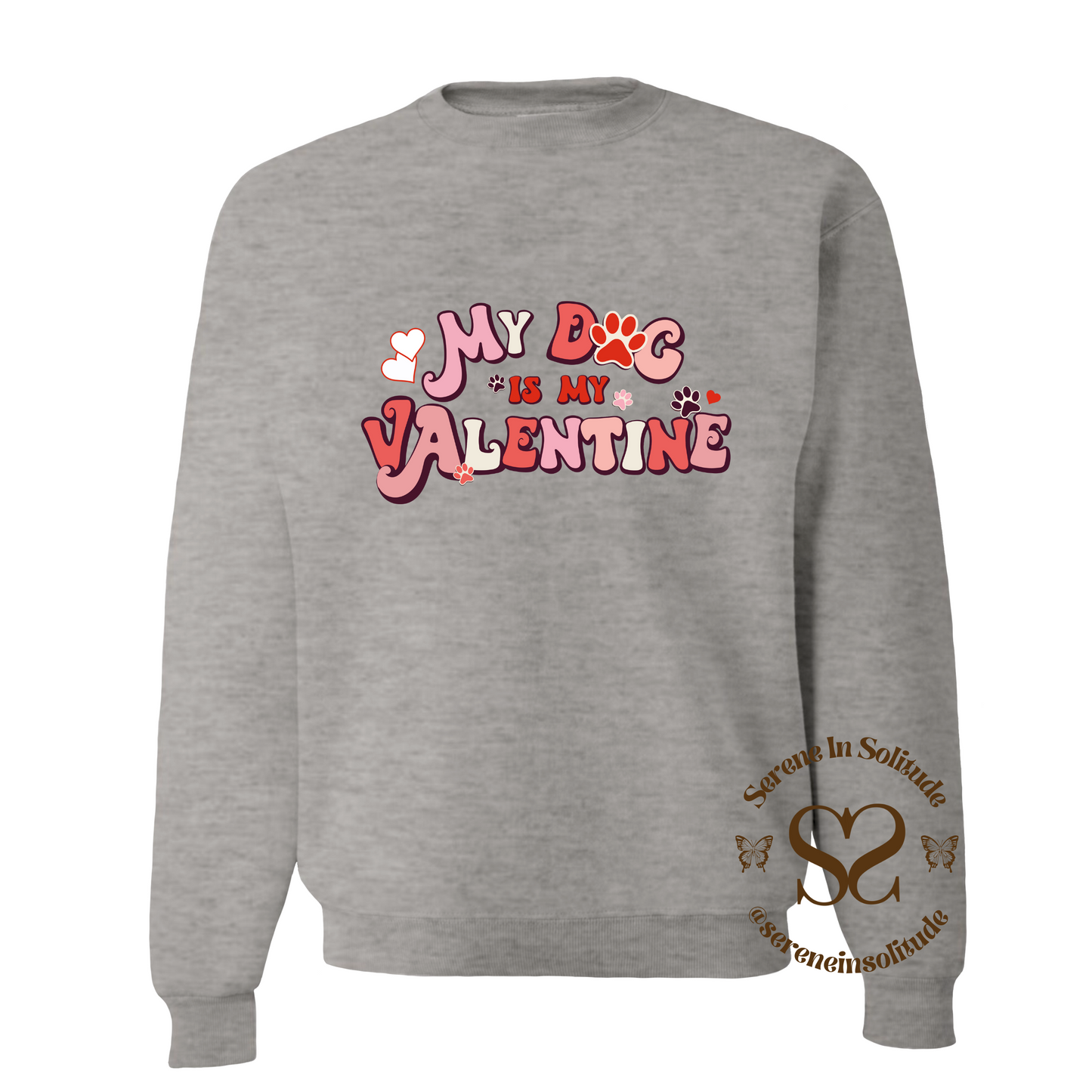 My Dog Is My Valentine Sweatshirt