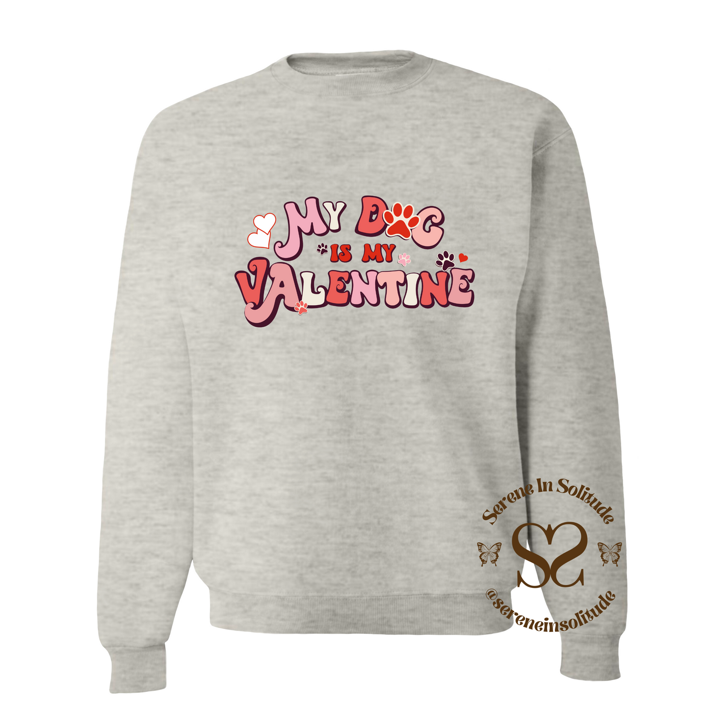 My Dog Is My Valentine Sweatshirt