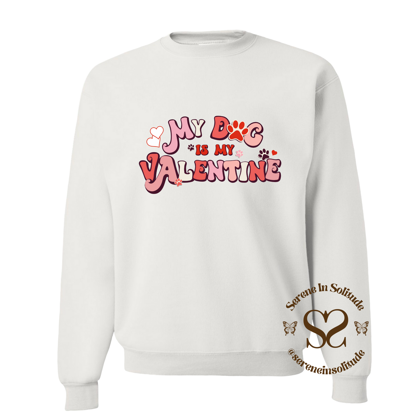 My Dog Is My Valentine Sweatshirt