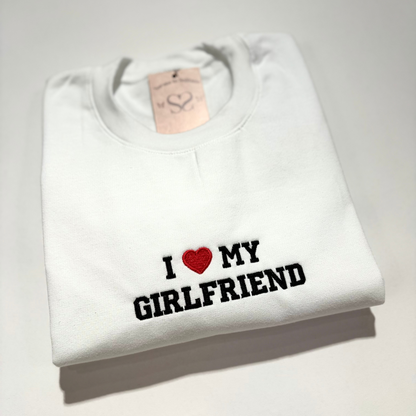 Embroidered I Love My Girlfriend Sweatshirt